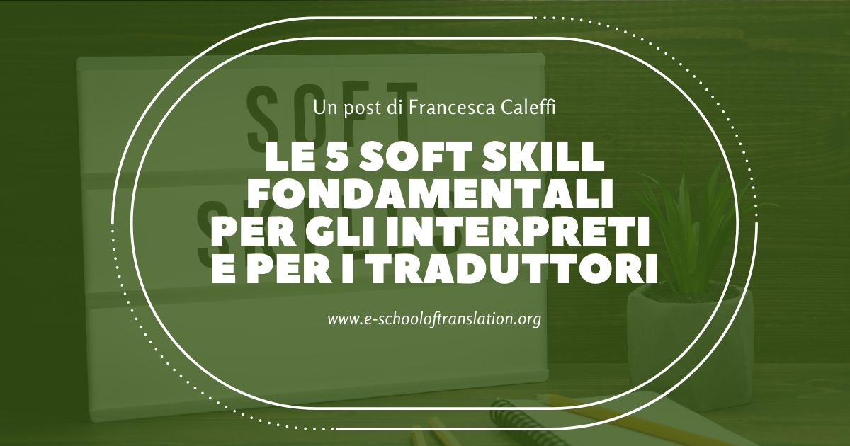 Le 5 Soft Skill Fondamentali Per Gli Interpreti E Per I Traduttori